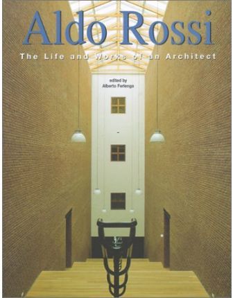 ALDO ROSSI - LIFE AND WORKS OF AN ARCHITECT