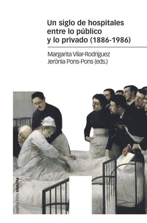 UN SIGLO DE HOSPITALES ENTRE LO PUBLICO Y LO PRIVADO (1886-1