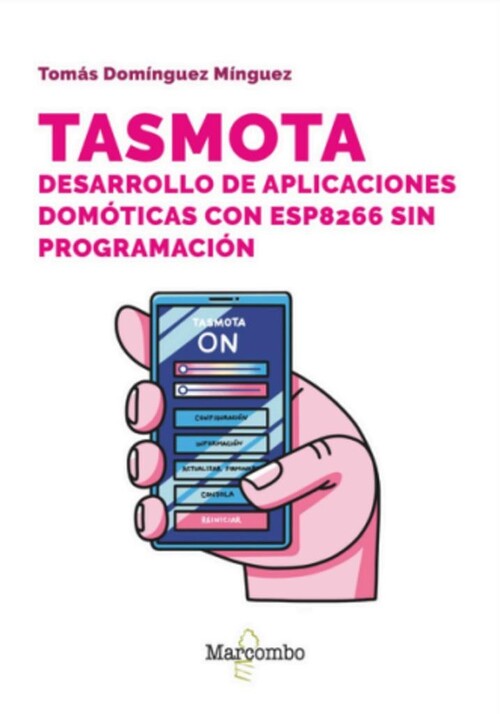TASMOTA. DESARROLLO DE APLICACIONES DOMOTICAS CON ESP8266 SI
