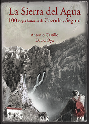 SIERRA DEL AGUA: 100 VIEJAS HISTORIAS DE CAZORLA Y SEGURA, L