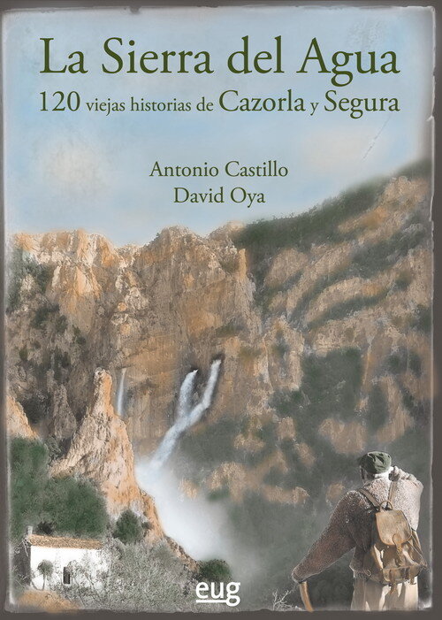 SIERRA DEL AGUA: 100 VIEJAS HISTORIAS DE CAZORLA Y SEGURA, L