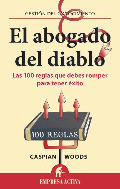 ABOGADO DEL DIABLO,EL-LAS 100 REGLAS QUE DEBES ROMPER PARA